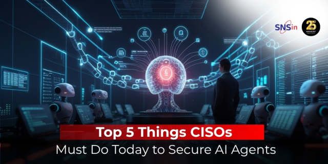 Top 5 Things CISOs Must Do Today to Secure AI Agents